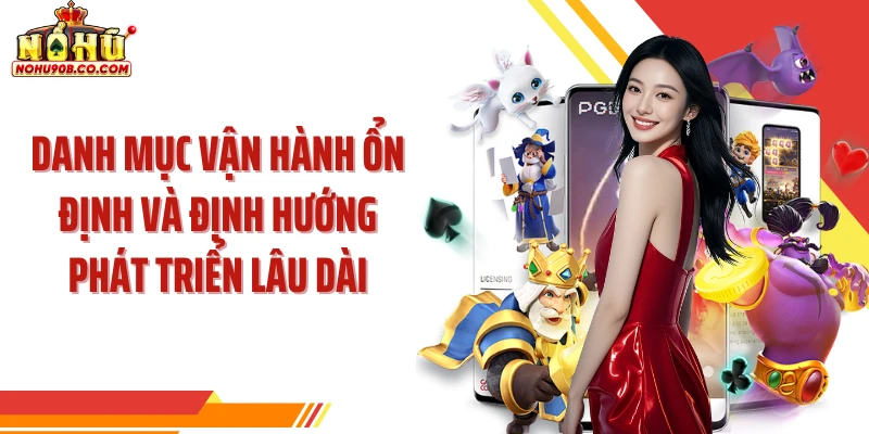 Danh mục vận hành ổn định và định hướng phát triển lâu dài