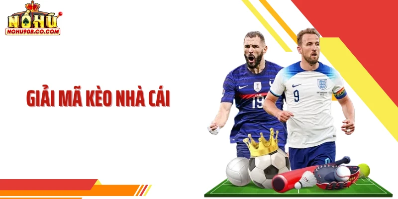 Giải Mã Kèo Nhà Cái Và Cách Đọc Tỷ Lệ Chuẩn Tại Nohu90