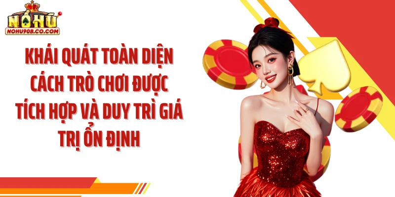 Khái quát toàn diện cách trò chơi được tích hợp và duy trì giá trị ổn định
