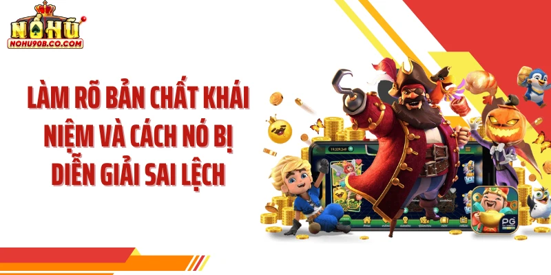 Làm rõ bản chất khái niệm và cách nó bị diễn giải sai lệch