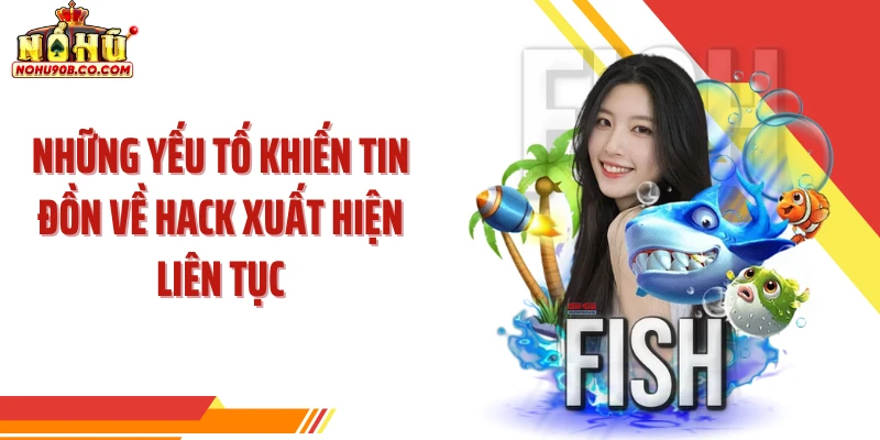 Những yếu tố khiến tin đồn về hack xuất hiện liên tục