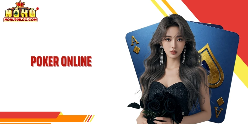 Poker Online Trong Dòng Chảy Game Bài Hiện Đại Tại Nohu90