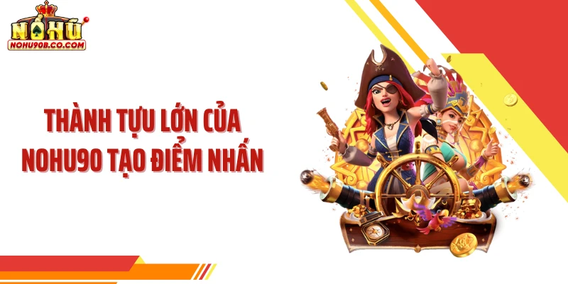 Thành tựu lớn của NOHU90 tạo điểm nhấn